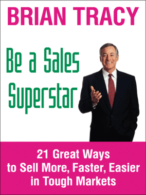 Be a Sales Superstar: Learn How to Make More Sales, to More People, Faster and Easier Than Ever Before - ebook